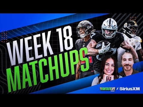 Week 18 Fantasy Football Matchups, Start/Sit Advice, and Updates!